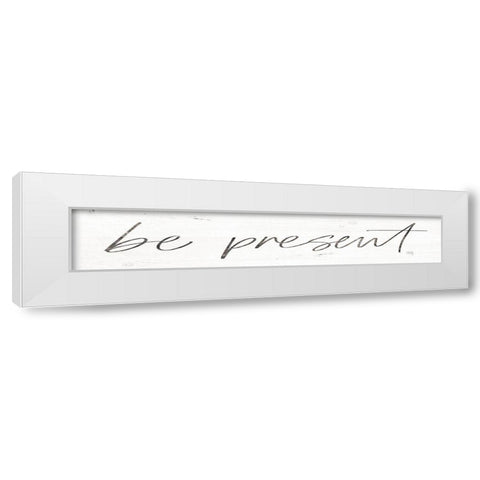 Be Present White Modern Wood Framed Art Print by Rae, Maria