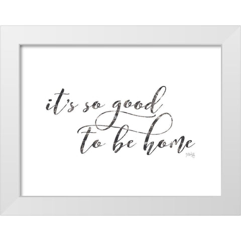 Its So Good to Be Home White Modern Wood Framed Art Print by Rae, Maria