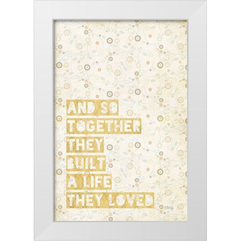 A Life They Loved White Modern Wood Framed Art Print by Rae, Marla