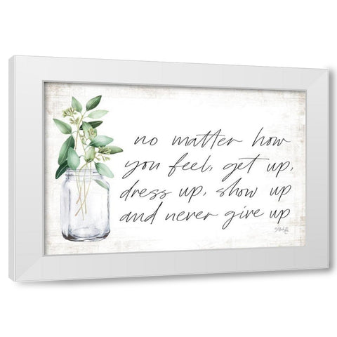 No Matter How You Feel White Modern Wood Framed Art Print by Rae, Marla