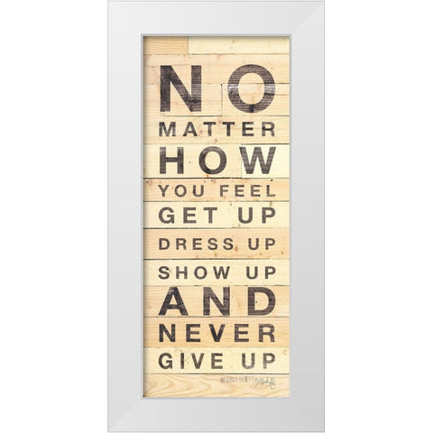 No Matter How You Feel White Modern Wood Framed Art Print by Rae, Marla