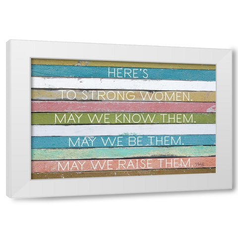 Heres to Strong Women White Modern Wood Framed Art Print by Rae, Marla
