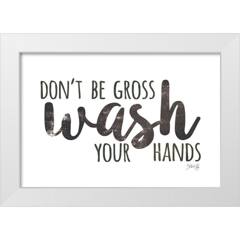 Dont Be Gross - Wash Your Hands White Modern Wood Framed Art Print by Rae, Marla