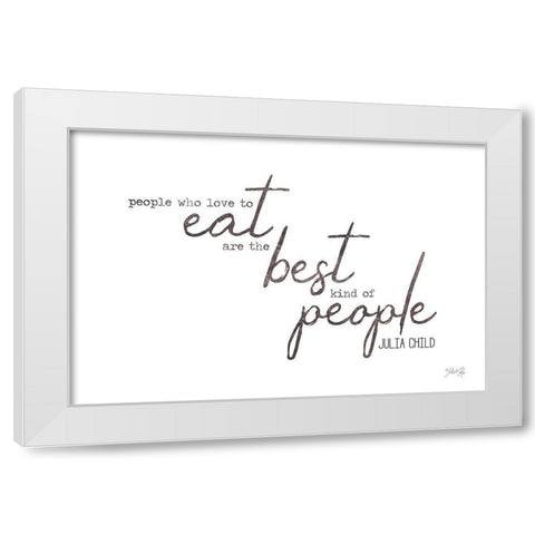 People Who Love to Eat White Modern Wood Framed Art Print by Rae, Marla