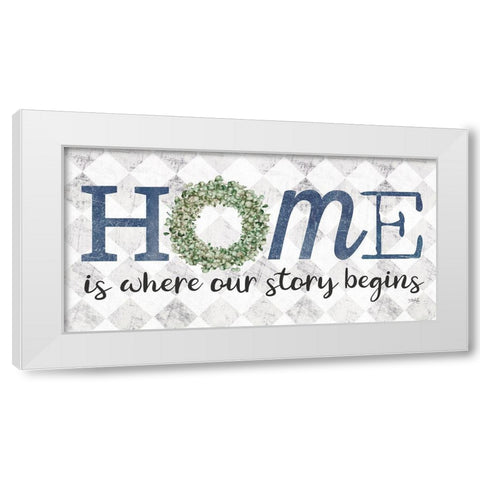 Home is Where Our Story Begins    White Modern Wood Framed Art Print by Rae, Marla