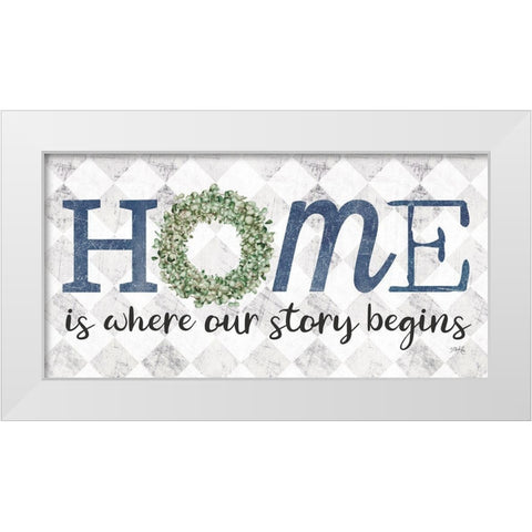 Home is Where Our Story Begins    White Modern Wood Framed Art Print by Rae, Marla