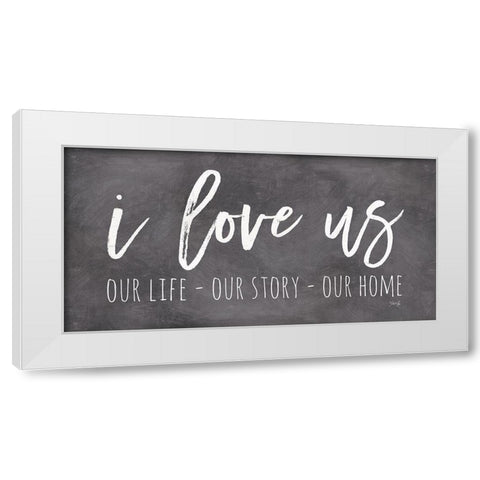 Our Life - I Love Us II    White Modern Wood Framed Art Print by Rae, Marla