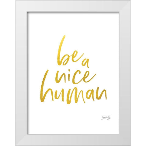 Be a Nice Human White Modern Wood Framed Art Print by Rae, Marla