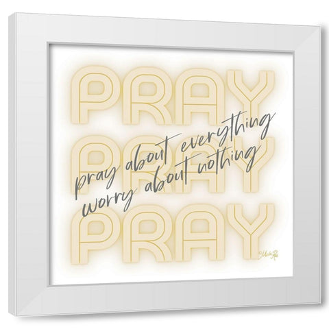 Pray About Everything White Modern Wood Framed Art Print by Rae, Marla