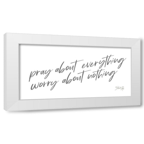 Pray About Everything White Modern Wood Framed Art Print by Rae, Marla