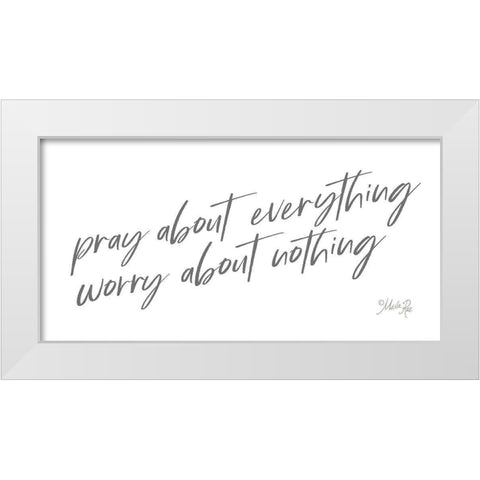 Pray About Everything White Modern Wood Framed Art Print by Rae, Marla