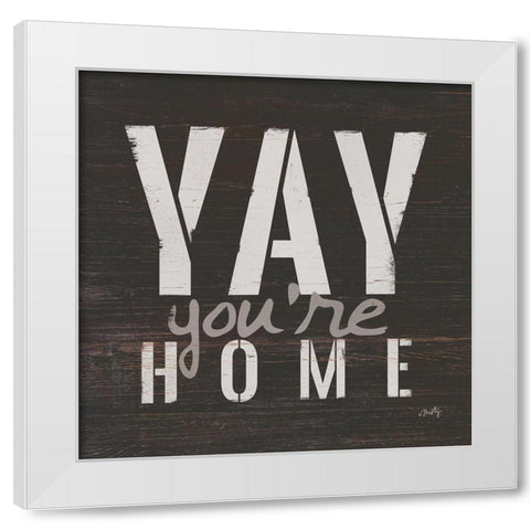 Yay Youre Home White Modern Wood Framed Art Print by Michelle, Misty