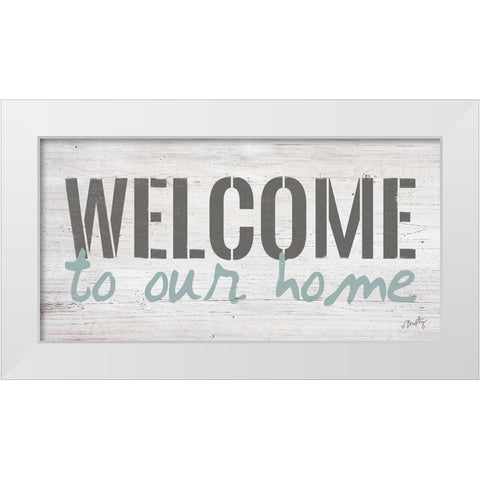 Welcome to Our Home White Modern Wood Framed Art Print by Michelle, Misty