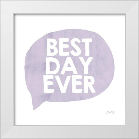 Best Day Ever White Modern Wood Framed Art Print by Michelle, Misty