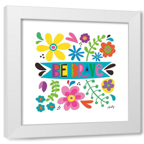 Be Brave White Modern Wood Framed Art Print by Michelle, Misty