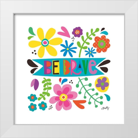 Be Brave White Modern Wood Framed Art Print by Michelle, Misty