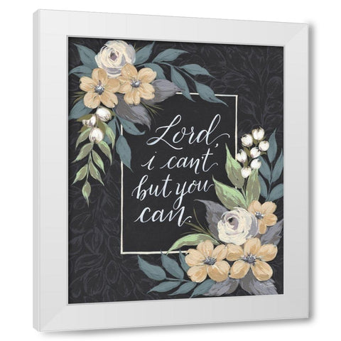 Lord I Cant But You Can White Modern Wood Framed Art Print by Norman, Michele