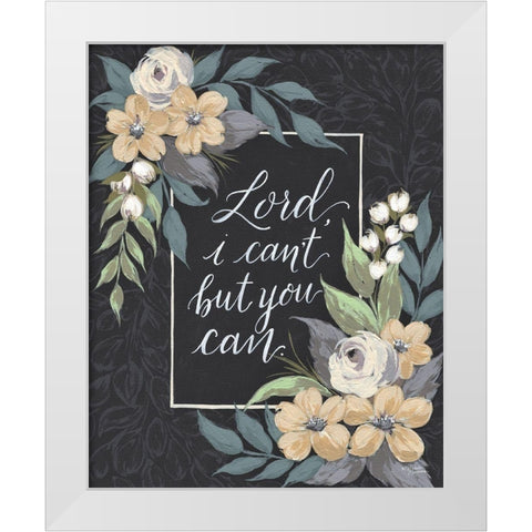 Lord I Cant But You Can White Modern Wood Framed Art Print by Norman, Michele