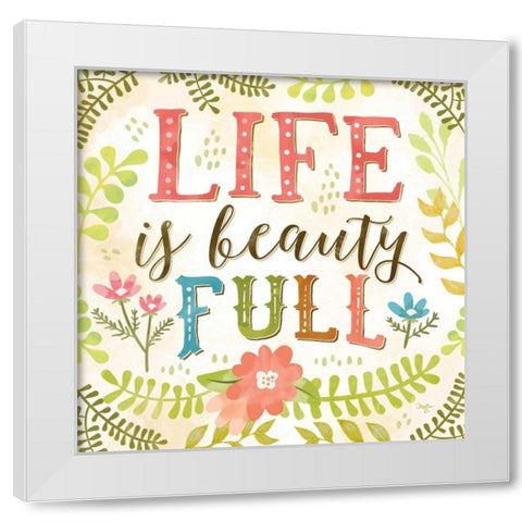 Life is Beauty Full White Modern Wood Framed Art Print by Mollie B.