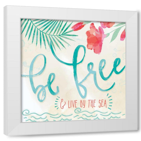 Be Free and Live by the Sea White Modern Wood Framed Art Print by Mollie B.