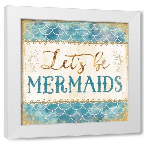 Lets be Mermaids White Modern Wood Framed Art Print by Mollie B.
