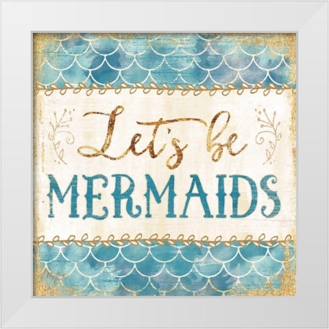 Lets be Mermaids White Modern Wood Framed Art Print by Mollie B.