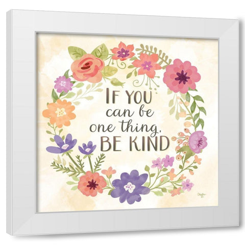 If you Can be One Thing White Modern Wood Framed Art Print by Mollie B.