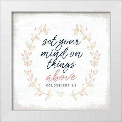 Set Your Mind on Things Above White Modern Wood Framed Art Print by Mollie B.