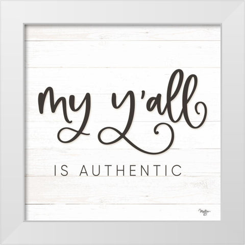 My Yall is Authentic White Modern Wood Framed Art Print by Mollie B.