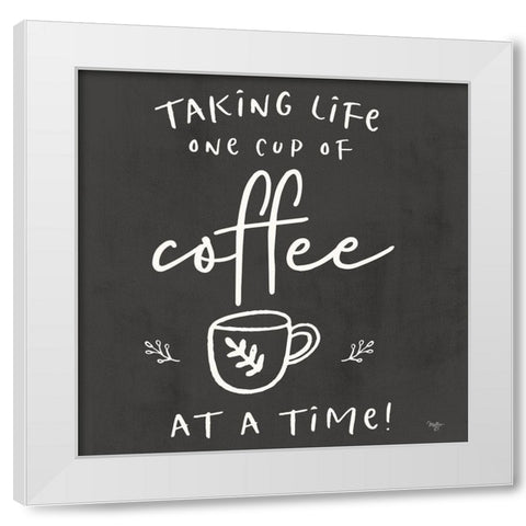 One Cup at a Time White Modern Wood Framed Art Print by Mollie B.