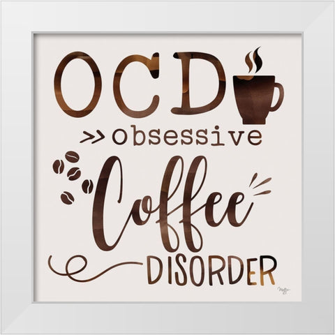 Obsessive Coffee Disorder White Modern Wood Framed Art Print by Mollie B.