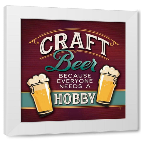 Because Everyone Needs a Hobby White Modern Wood Framed Art Print by Mollie B.