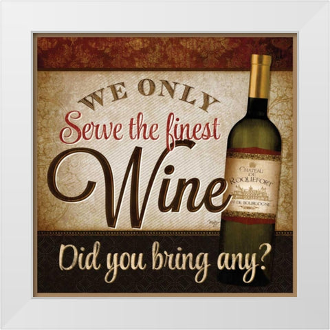 We Only Serve the Finest Wine White Modern Wood Framed Art Print by Mollie B.