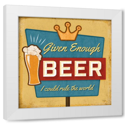 Given Enough Beer White Modern Wood Framed Art Print by Mollie B.