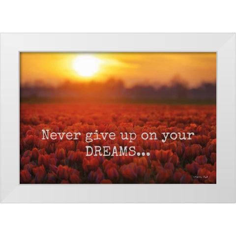 Never Give Up on Your Dreams White Modern Wood Framed Art Print by Podt, Martin