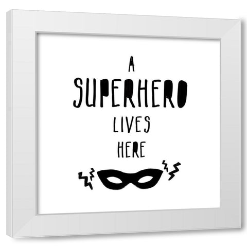 A Superhero Lives Here White Modern Wood Framed Art Print by Masey St. Studios