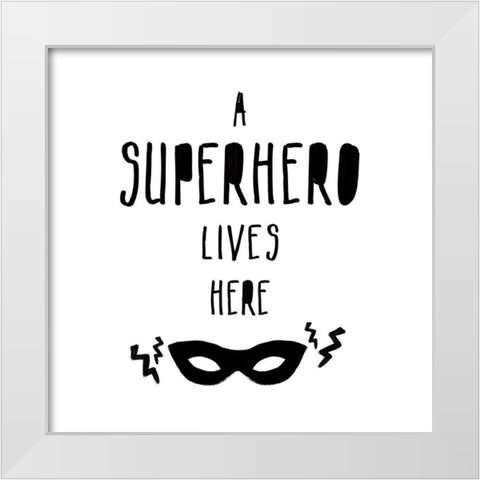 A Superhero Lives Here White Modern Wood Framed Art Print by Masey St. Studios