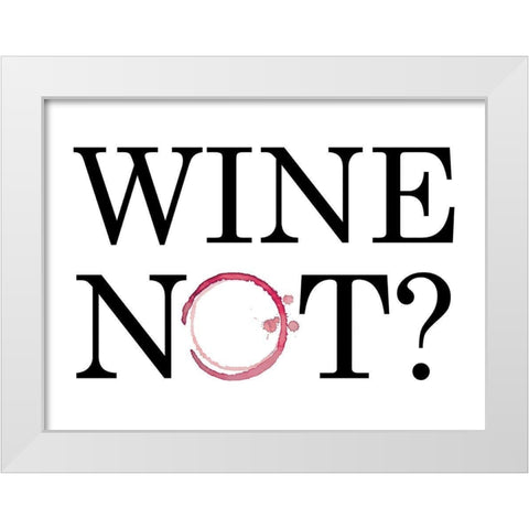 Wine Not? White Modern Wood Framed Art Print by Masey St. Studios