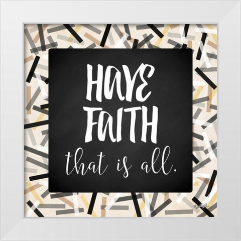 Have Faith White Modern Wood Framed Art Print by Rader, Lauren