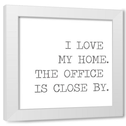I Love My Home White Modern Wood Framed Art Print by Rader, Lauren