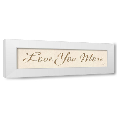 Love You More White Modern Wood Framed Art Print by Rader, Lauren