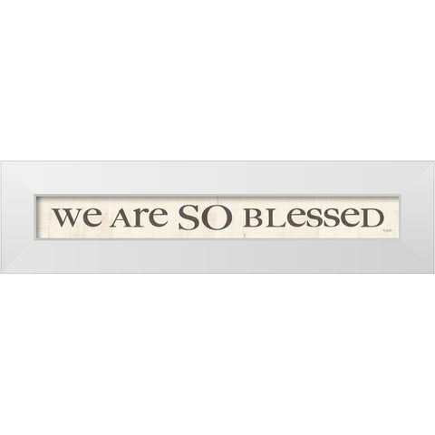 We are So Blessed White Modern Wood Framed Art Print by Rader, Lauren