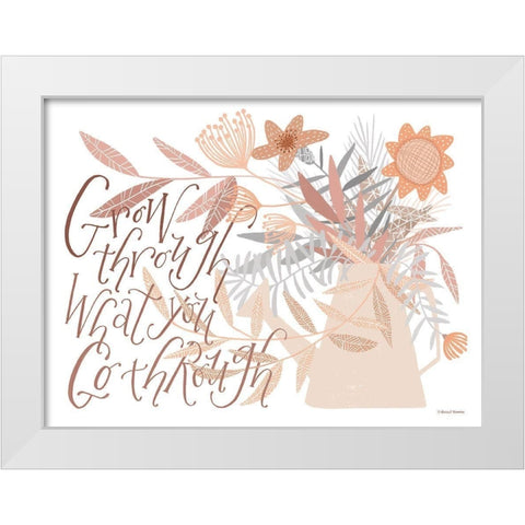 Grow Through What You Go Through White Modern Wood Framed Art Print by Nieman, Rachel