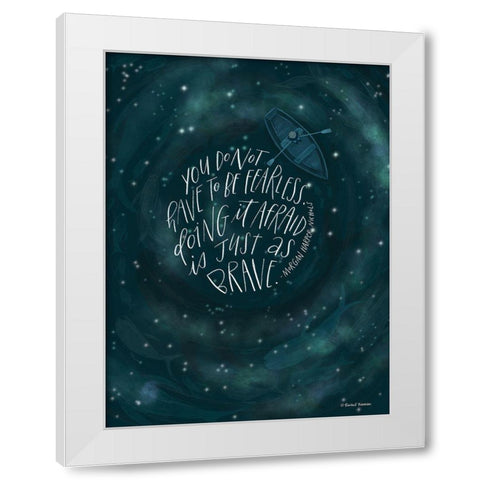 Dont Have to be Fearless   White Modern Wood Framed Art Print by Nieman, Rachel