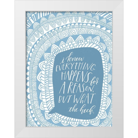 Everything Happens for a Reason White Modern Wood Framed Art Print by Nieman, Rachel