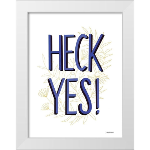 Heck Yes! White Modern Wood Framed Art Print by Nieman, Rachel