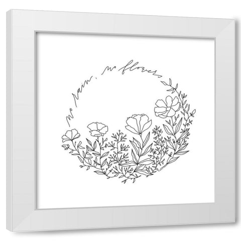 No Rain-No Flowers White Modern Wood Framed Art Print by Nieman, Rachel