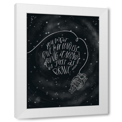 You Do Not Have to be Fearless White Modern Wood Framed Art Print by Nieman, Rachel
