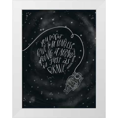 You Do Not Have to be Fearless White Modern Wood Framed Art Print by Nieman, Rachel