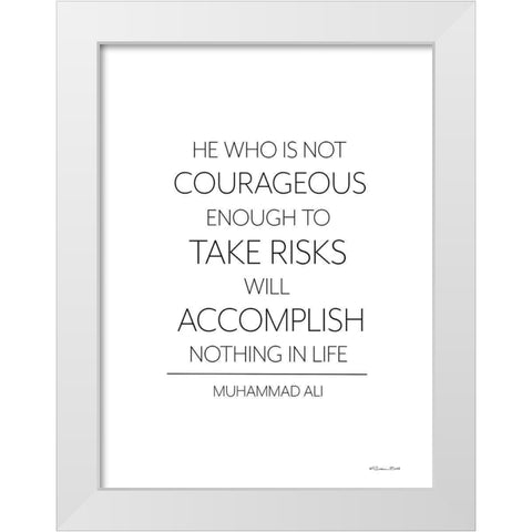 He Who is Not Courageous White Modern Wood Framed Art Print by Ball, Susan